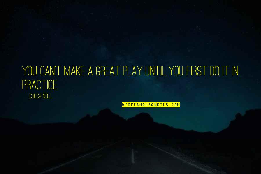 Do It Until Quotes By Chuck Noll: You can't make a great play until you