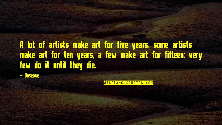 Do It Until Quotes By Doseone: A lot of artists make art for five