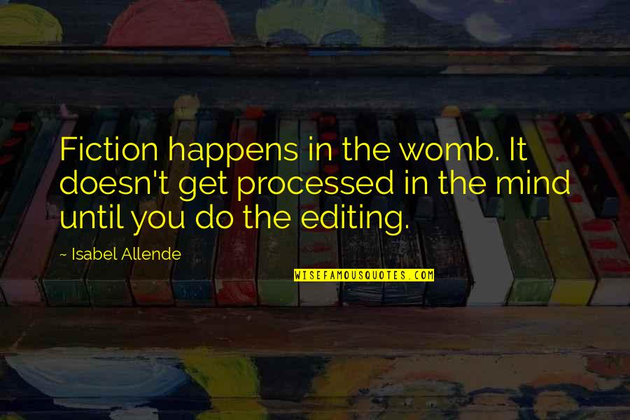 Do It Until Quotes By Isabel Allende: Fiction happens in the womb. It doesn't get