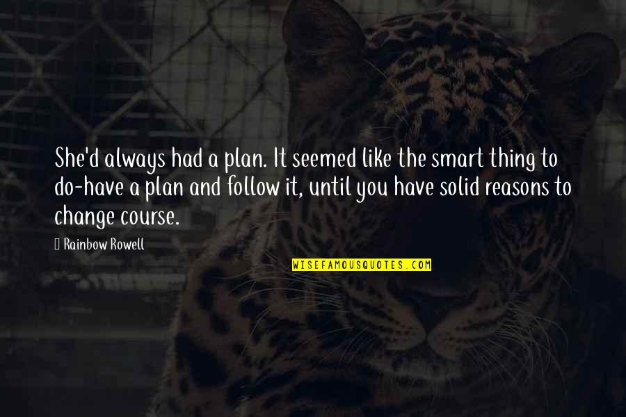 Do It Until Quotes By Rainbow Rowell: She'd always had a plan. It seemed like