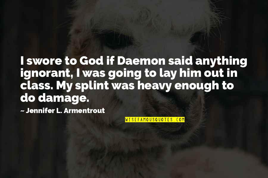 Do It With Class Quotes By Jennifer L. Armentrout: I swore to God if Daemon said anything