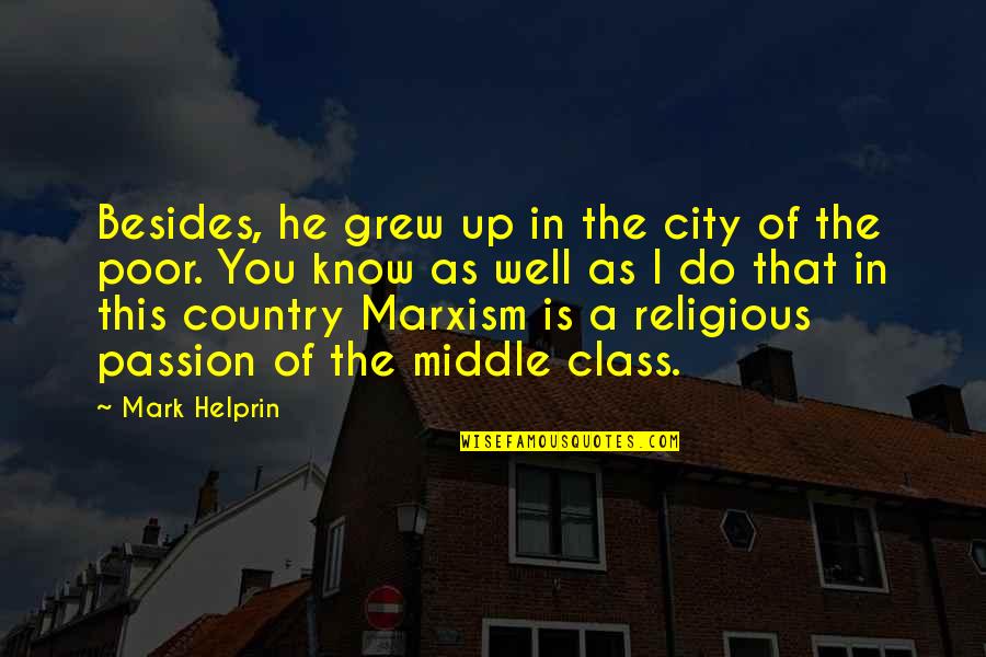 Do It With Class Quotes By Mark Helprin: Besides, he grew up in the city of Do It With Class Quotes By Mark Helprin: Besides, he grew up in the city of