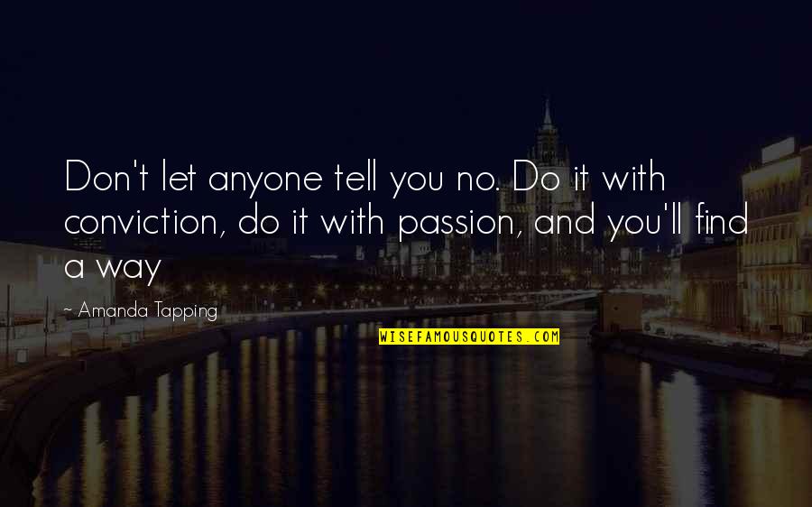 Do It With Passion Quotes By Amanda Tapping: Don't let anyone tell you no. Do it