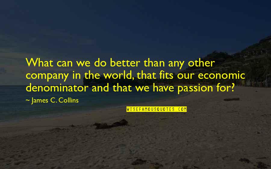 Do It With Passion Quotes By James C. Collins: What can we do better than any other