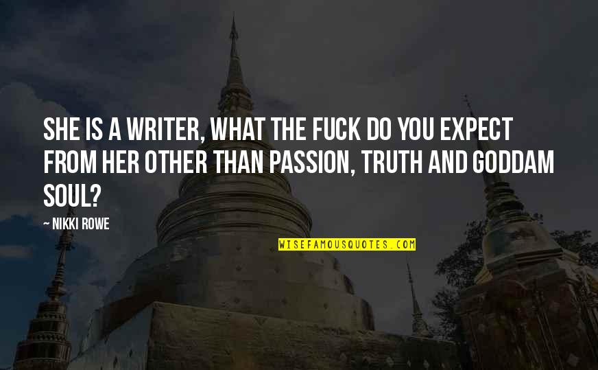 Do It With Passion Quotes By Nikki Rowe: She is a writer, what the fuck do