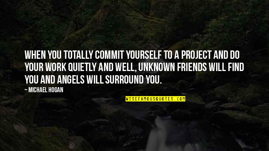 Do It Yourself Project Quotes By Michael Hogan: When you totally commit yourself to a project