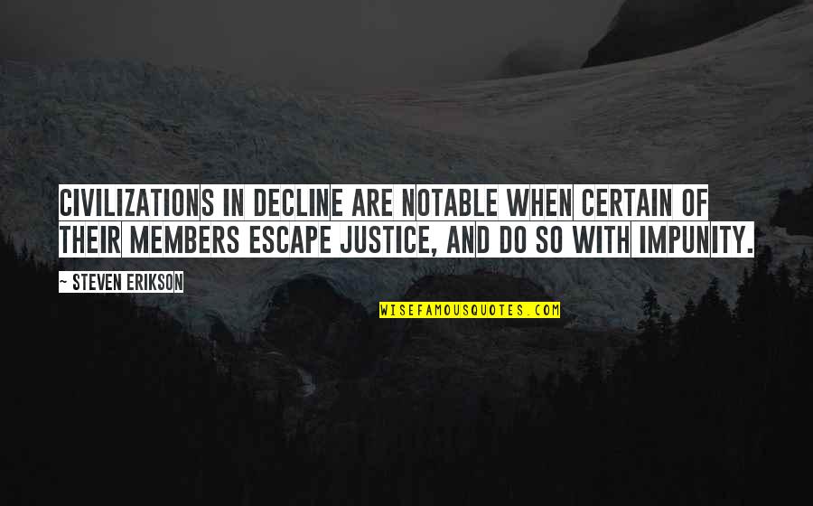 Do Justice Quotes By Steven Erikson: Civilizations in decline are notable when certain of Do Justice Quotes By Steven Erikson: Civilizations in decline are notable when certain of