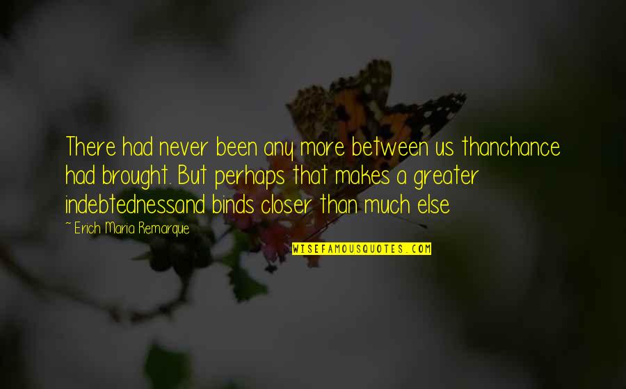 Do Kraja Tekst Quotes By Erich Maria Remarque: There had never been any more between us Do Kraja Tekst Quotes By Erich Maria Remarque: There had never been any more between us