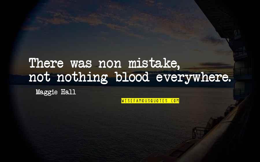 Do Kraja Tekst Quotes By Maggie Hall: There was non-mistake, not-nothing blood everywhere. Do Kraja Tekst Quotes By Maggie Hall: There was non-mistake, not-nothing blood everywhere.