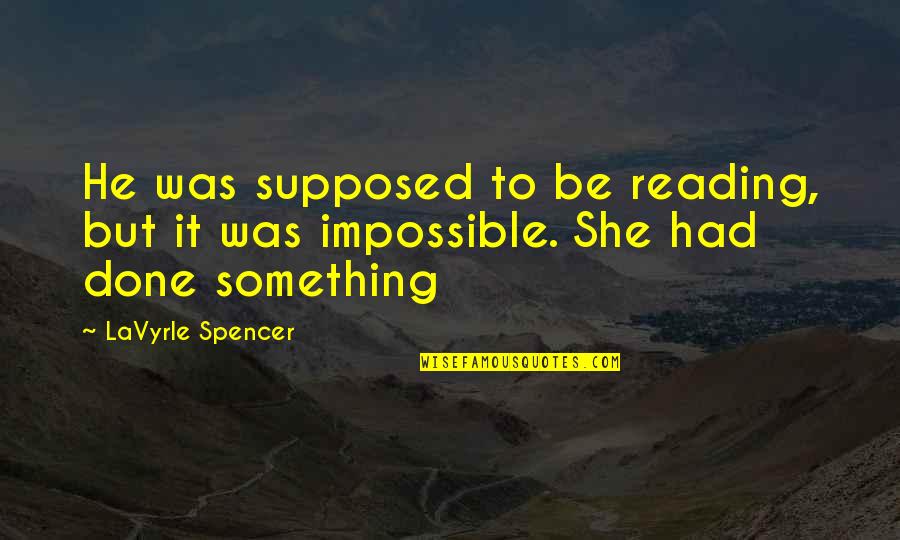 Do Lafz Quotes By LaVyrle Spencer: He was supposed to be reading, but it
