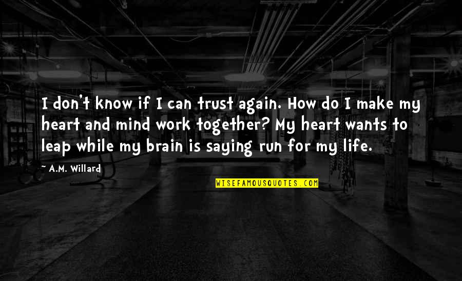 Do Life Together Quotes By A.M. Willard: I don't know if I can trust again. Do Life Together Quotes By A.M. Willard: I don't know if I can trust again.