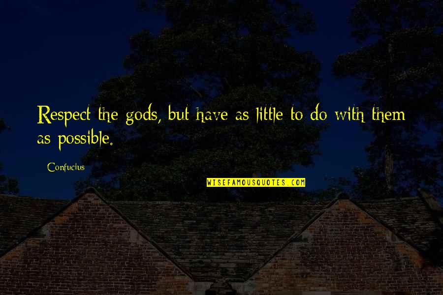 Do Little Quotes By Confucius: Respect the gods, but have as little to