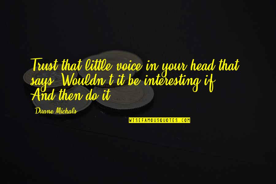Do Little Quotes By Duane Michals: Trust that little voice in your head that