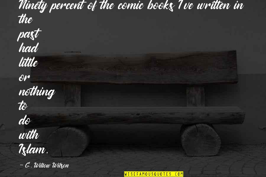 Do Little Quotes By G. Willow Wilson: Ninety percent of the comic books I've written