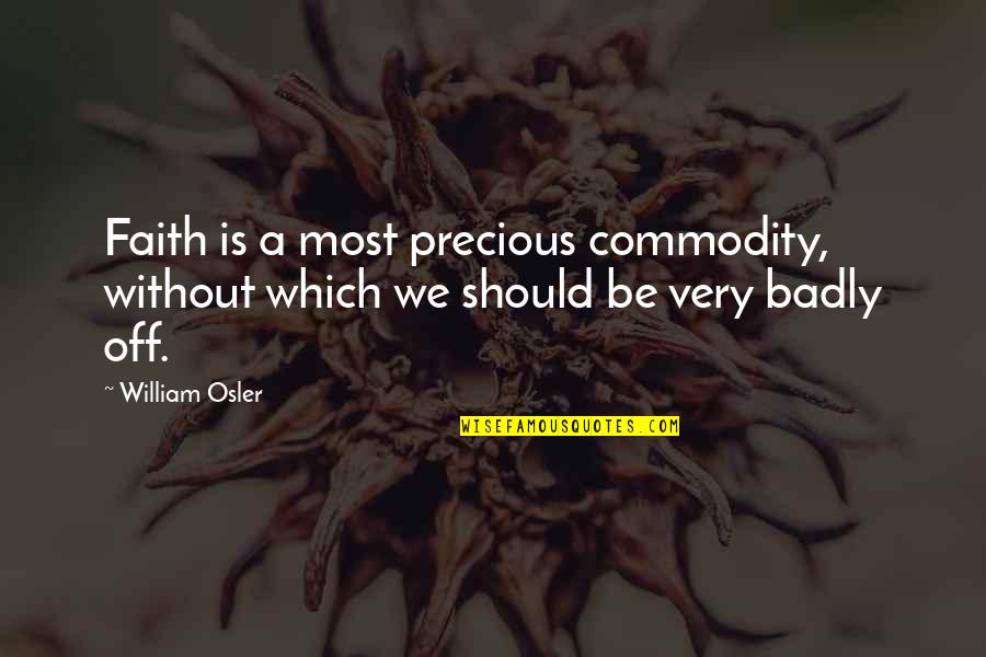 Do Little Things With Great Love Quotes By William Osler: Faith is a most precious commodity, without which