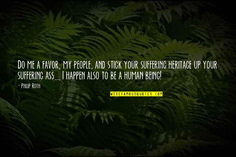 Do Me Favor Quotes By Philip Roth: Do me a favor, my people, and stick Do Me Favor Quotes By Philip Roth: Do me a favor, my people, and stick