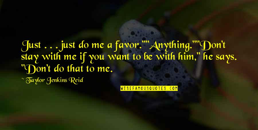 Do Me Favor Quotes By Taylor Jenkins Reid: Just . . . just do me a