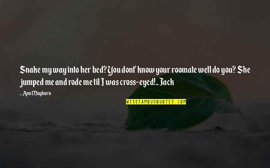 Do Me I Do You Quotes By Ann Mayburn: Snake my way into her bed? You dont' Do Me I Do You Quotes By Ann Mayburn: Snake my way into her bed? You dont'