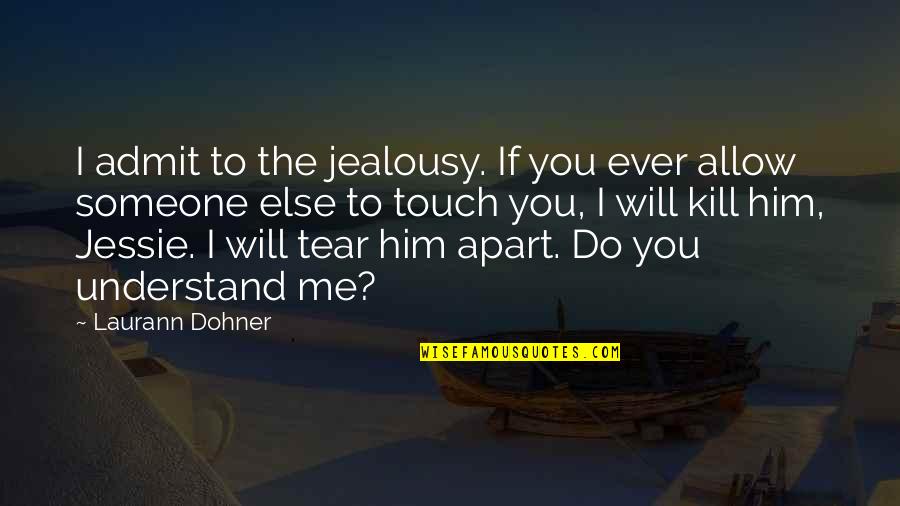 Do Me I Do You Quotes By Laurann Dohner: I admit to the jealousy. If you ever Do Me I Do You Quotes By Laurann Dohner: I admit to the jealousy. If you ever