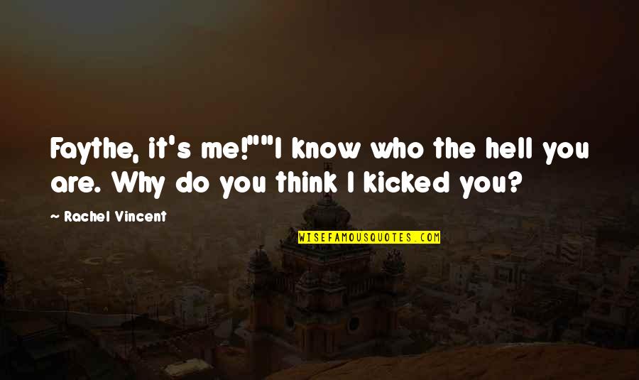 Do Me I Do You Quotes By Rachel Vincent: Faythe, it's me!""I know who the hell you