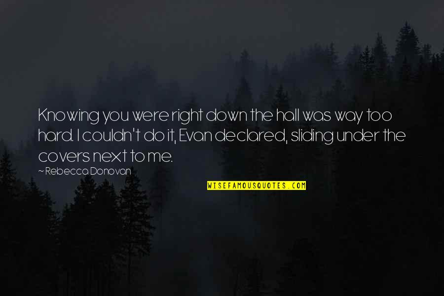 Do Me I Do You Quotes By Rebecca Donovan: Knowing you were right down the hall was Do Me I Do You Quotes By Rebecca Donovan: Knowing you were right down the hall was