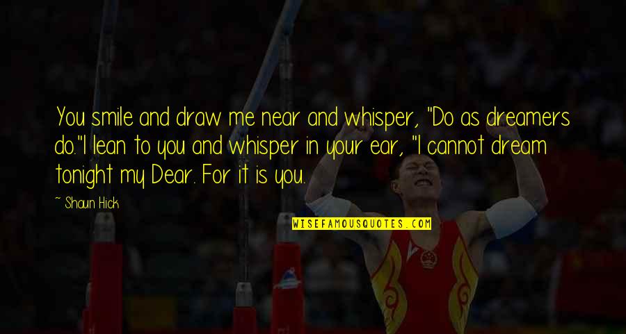 Do Me I Do You Quotes By Shaun Hick: You smile and draw me near and whisper, Do Me I Do You Quotes By Shaun Hick: You smile and draw me near and whisper,