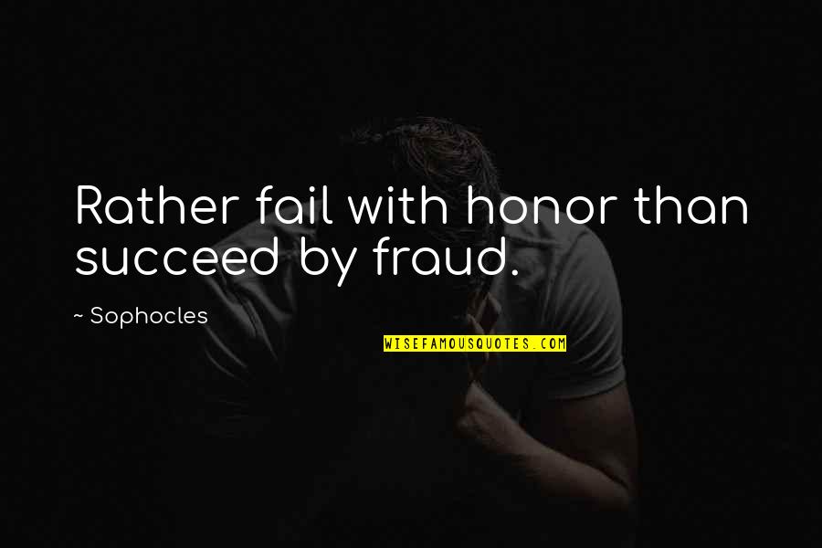 Do Meme Quotes By Sophocles: Rather fail with honor than succeed by fraud. Do Meme Quotes By Sophocles: Rather fail with honor than succeed by fraud.