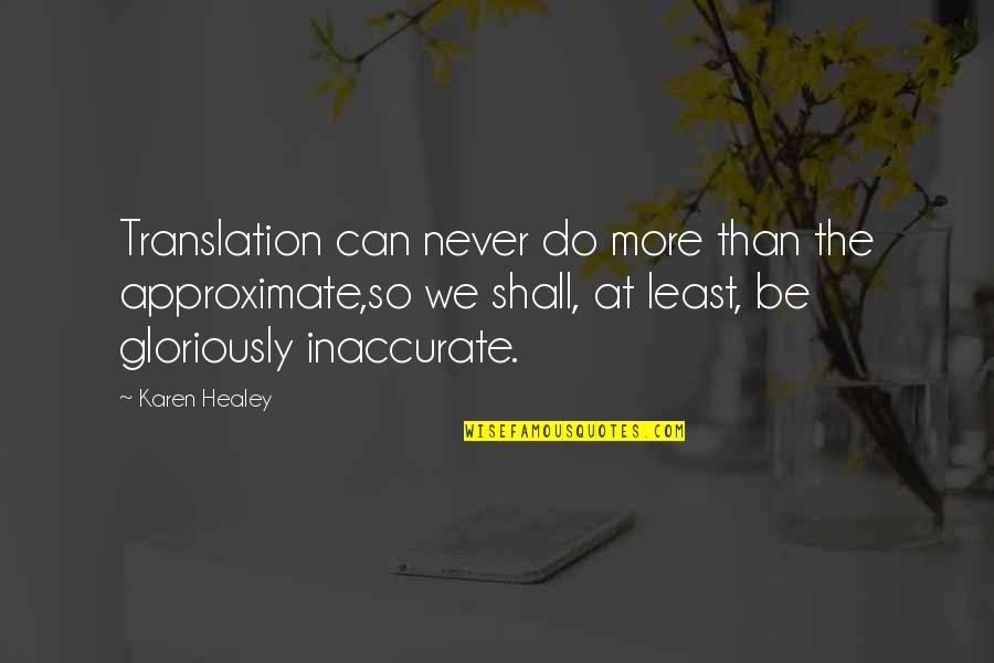 Do More Be More Quotes By Karen Healey: Translation can never do more than the approximate,so
