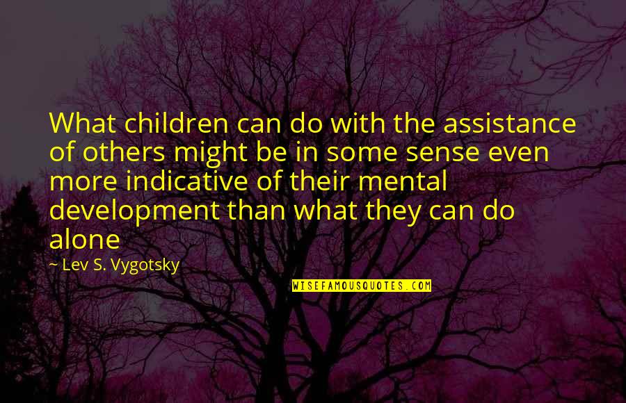 Do More Be More Quotes By Lev S. Vygotsky: What children can do with the assistance of Do More Be More Quotes By Lev S. Vygotsky: What children can do with the assistance of