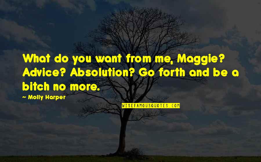 Do More Be More Quotes By Molly Harper: What do you want from me, Maggie? Advice?