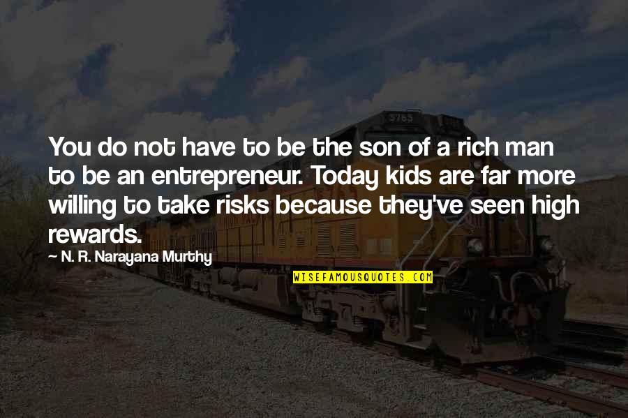 Do More Be More Quotes By N. R. Narayana Murthy: You do not have to be the son Do More Be More Quotes By N. R. Narayana Murthy: You do not have to be the son