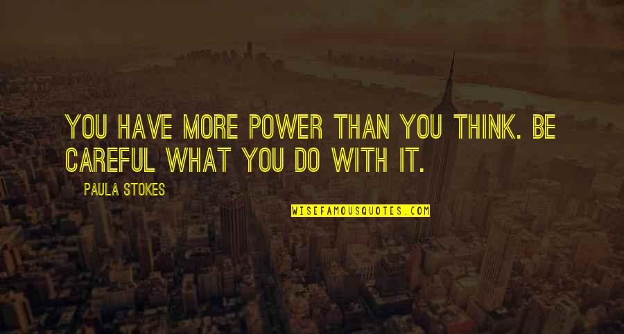 Do More Be More Quotes By Paula Stokes: You have more power than you think. Be