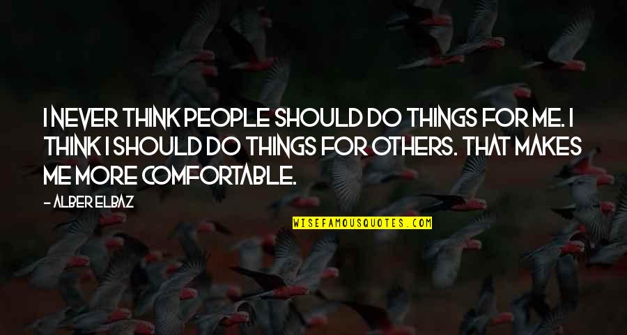Do More For Others Quotes By Alber Elbaz: I never think people should do things for