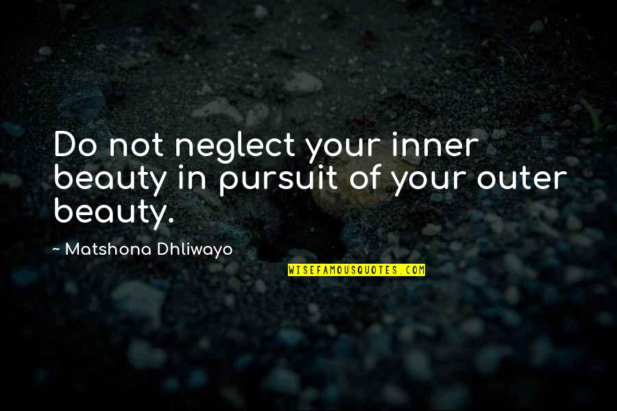 Do More Than Just Exist Quote Quotes By Matshona Dhliwayo: Do not neglect your inner beauty in pursuit