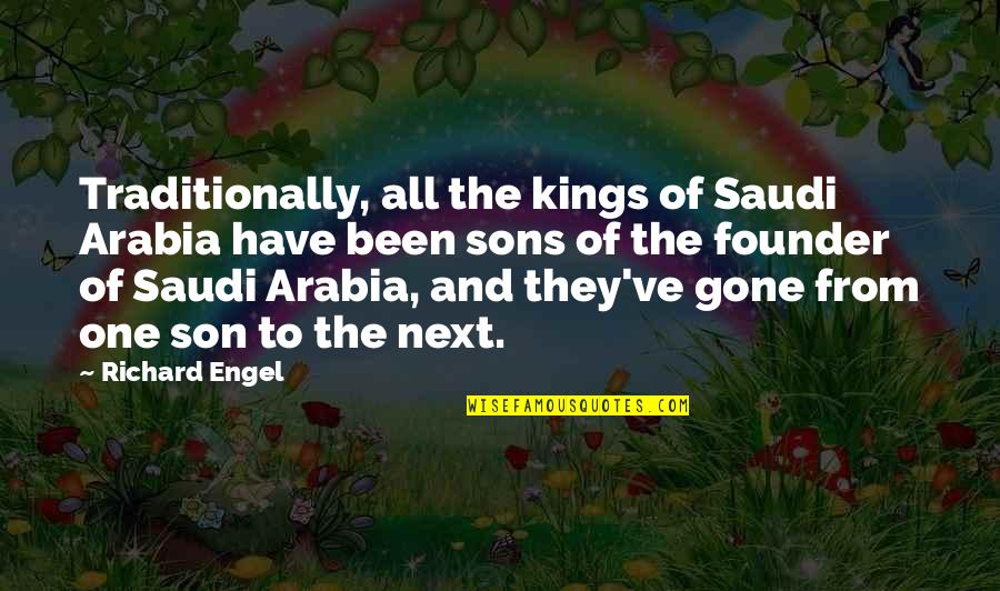 Do More Than Just Exist Quote Quotes By Richard Engel: Traditionally, all the kings of Saudi Arabia have