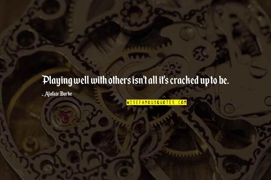 Do Movies Go In Quotes By Alafair Burke: Playing well with others isn't all it's cracked Do Movies Go In Quotes By Alafair Burke: Playing well with others isn't all it's cracked