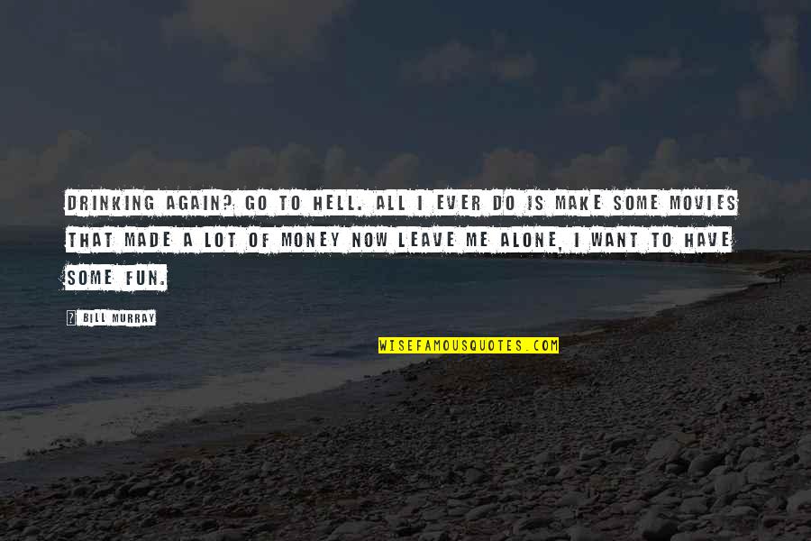 Do Movies Go In Quotes By Bill Murray: Drinking again? Go to hell. All I ever Do Movies Go In Quotes By Bill Murray: Drinking again? Go to hell. All I ever