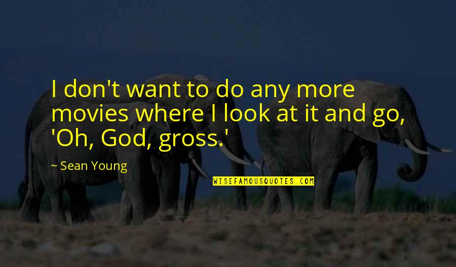 Do Movies Go In Quotes By Sean Young: I don't want to do any more movies