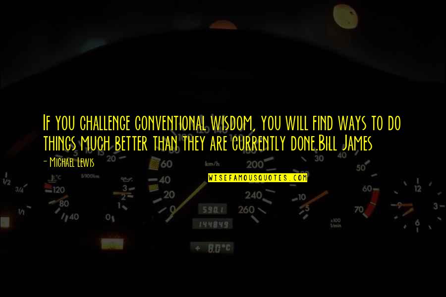 Do Much Better Quotes By Michael Lewis: If you challenge conventional wisdom, you will find Do Much Better Quotes By Michael Lewis: If you challenge conventional wisdom, you will find