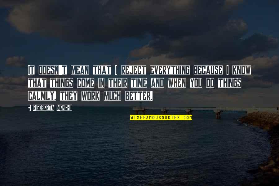 Do Much Better Quotes By Rigoberta Menchu: It doesn't mean that I reject everything because Do Much Better Quotes By Rigoberta Menchu: It doesn't mean that I reject everything because