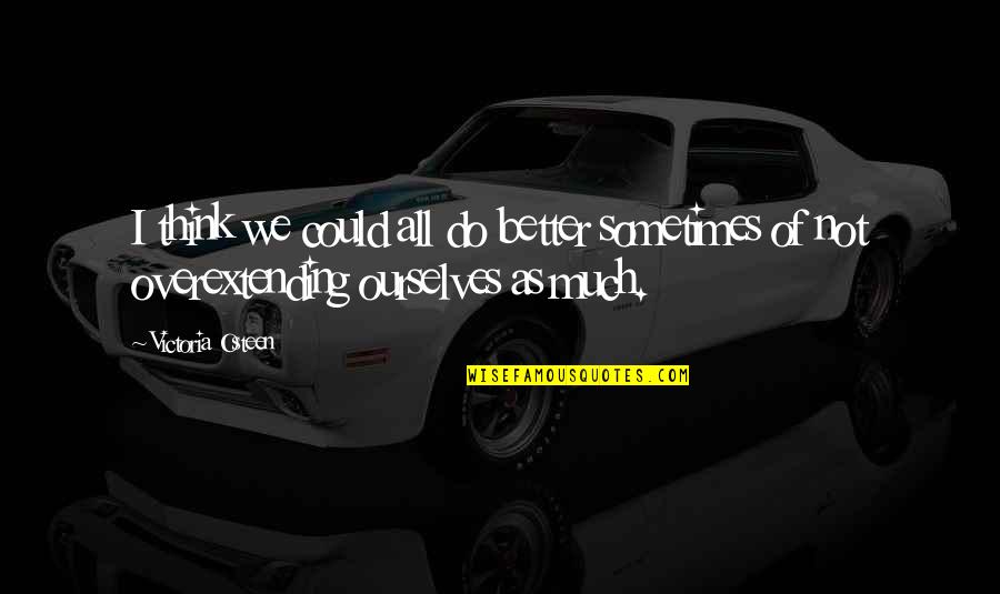 Do Much Better Quotes By Victoria Osteen: I think we could all do better sometimes