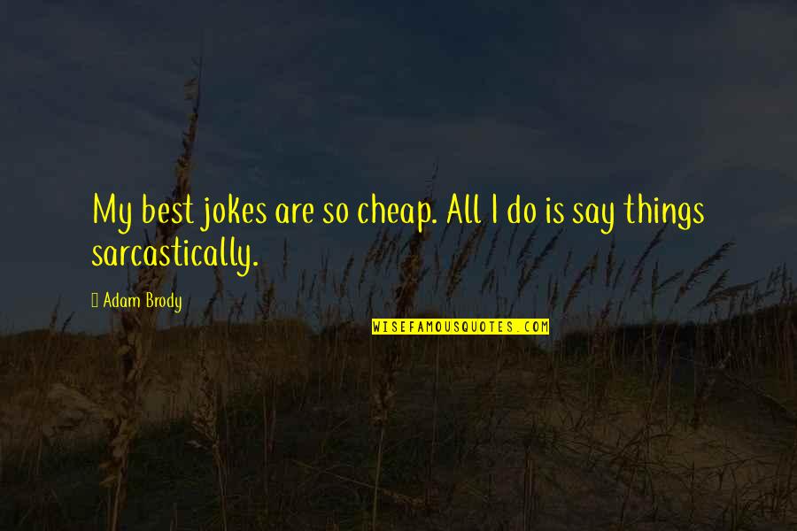 Do My Best Quotes By Adam Brody: My best jokes are so cheap. All I