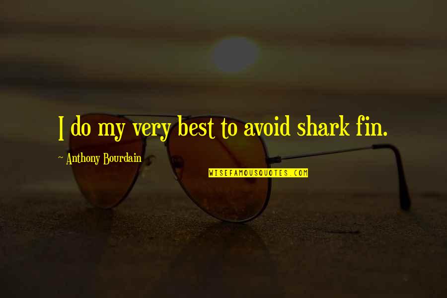 Do My Best Quotes By Anthony Bourdain: I do my very best to avoid shark