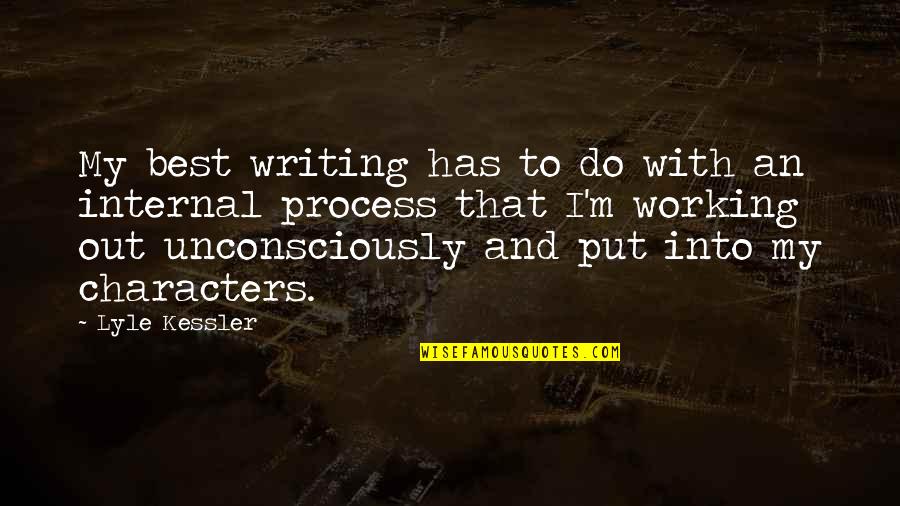 Do My Best Quotes By Lyle Kessler: My best writing has to do with an