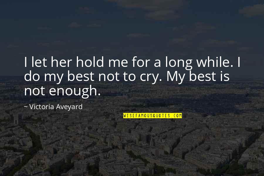 Do My Best Quotes By Victoria Aveyard: I let her hold me for a long