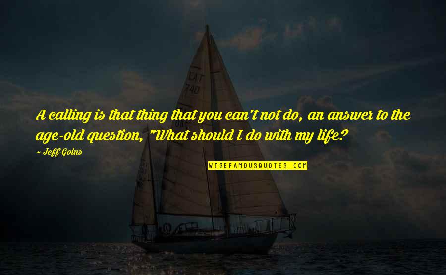 Do My Thing Quotes By Jeff Goins: A calling is that thing that you can't