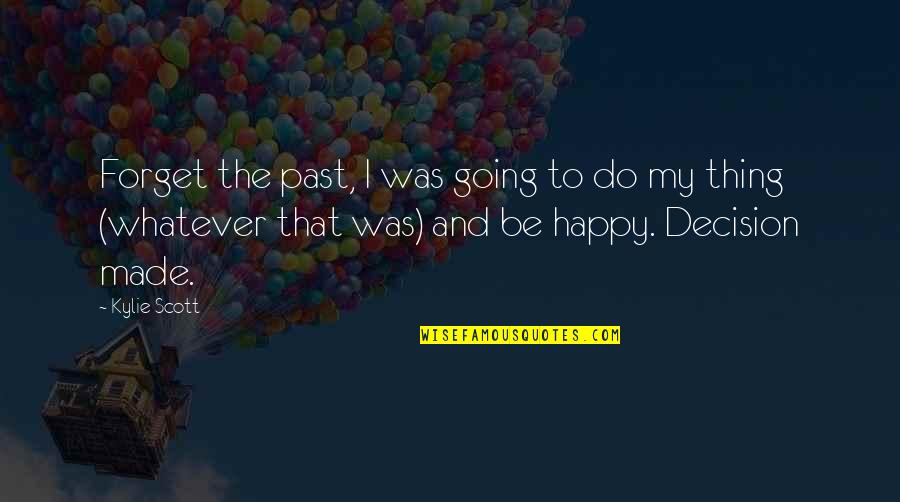 Do My Thing Quotes By Kylie Scott: Forget the past, I was going to do
