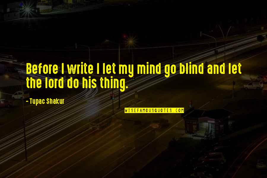 Do My Thing Quotes By Tupac Shakur: Before I write I let my mind go