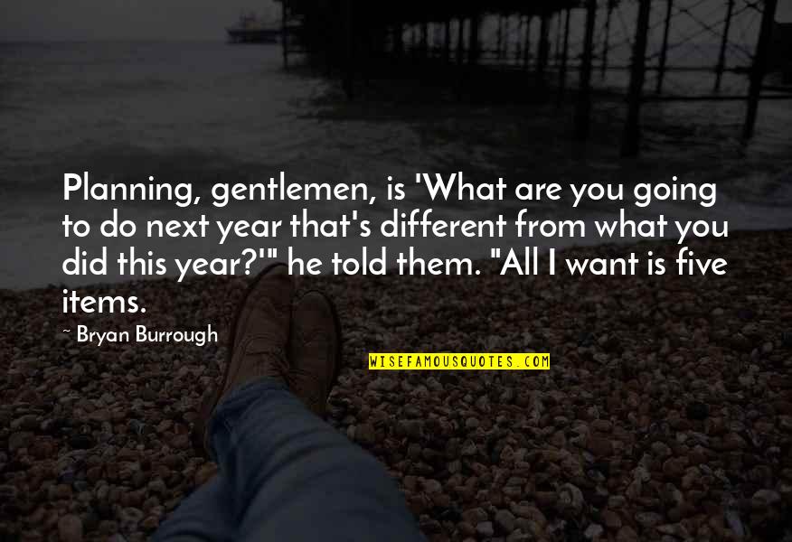 Do Next Quotes By Bryan Burrough: Planning, gentlemen, is 'What are you going to