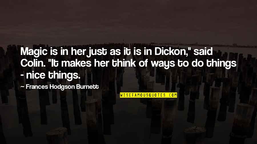 Do Nice Things Quotes By Frances Hodgson Burnett: Magic is in her just as it is